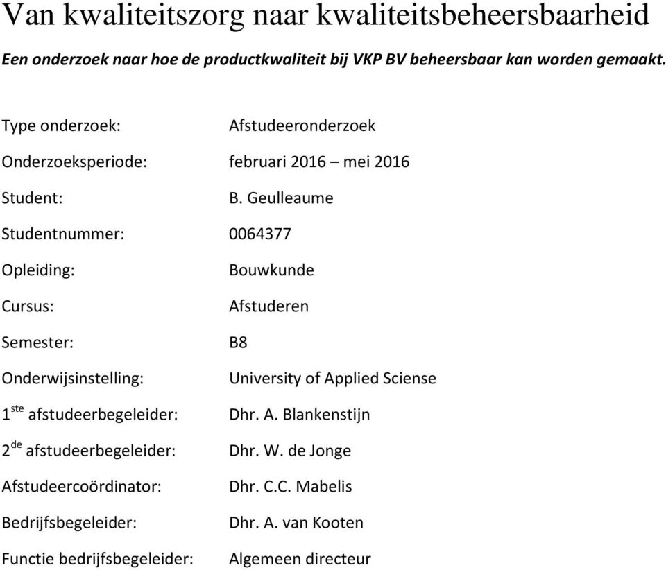 Geulleaume Studentnummer: 0064377 Opleiding: Cursus: Semester: Onderwijsinstelling: Bouwkunde Afstuderen B8 University of Applied Sciense 1 ste