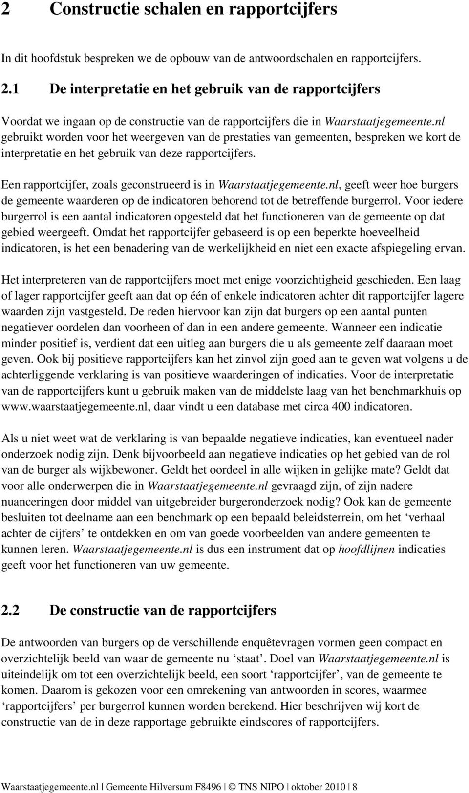 nl gebruikt worden voor het weergeven van de prestaties van gemeenten, bespreken we kort de interpretatie en het gebruik van deze rapportcijfers.