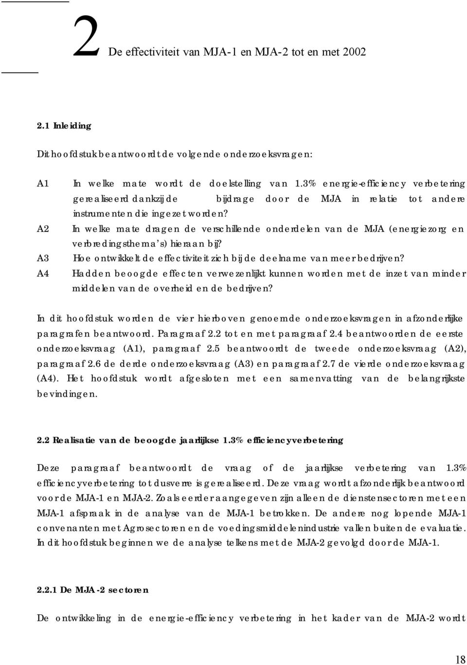 In welke mate dragen de verschillende onderdelen van de MJA (energiezorg en verbredingsthema s) hieraan bij? Hoe ontwikkelt de effectiviteit zich bij de deelname van meer bedrijven?