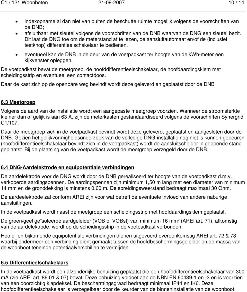 eventueel kan de DNB in de deur van de voetpadkast ter hoogte van de kwh-meter een kijkvenster opleggen.