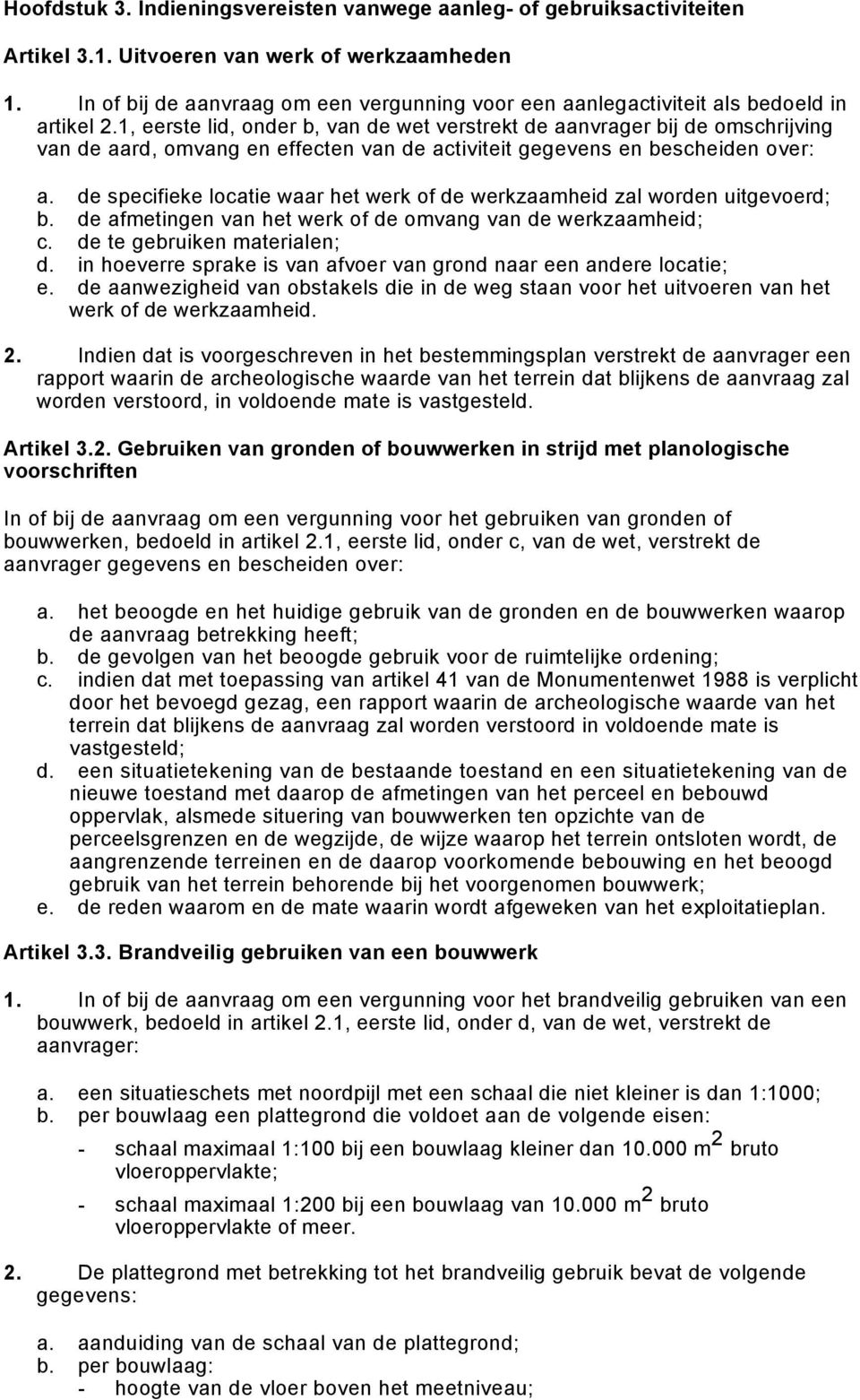 1, eerste lid, onder b, van de wet verstrekt de aanvrager bij de omschrijving van de aard, omvang en effecten van de activiteit gegevens en bescheiden over: a.