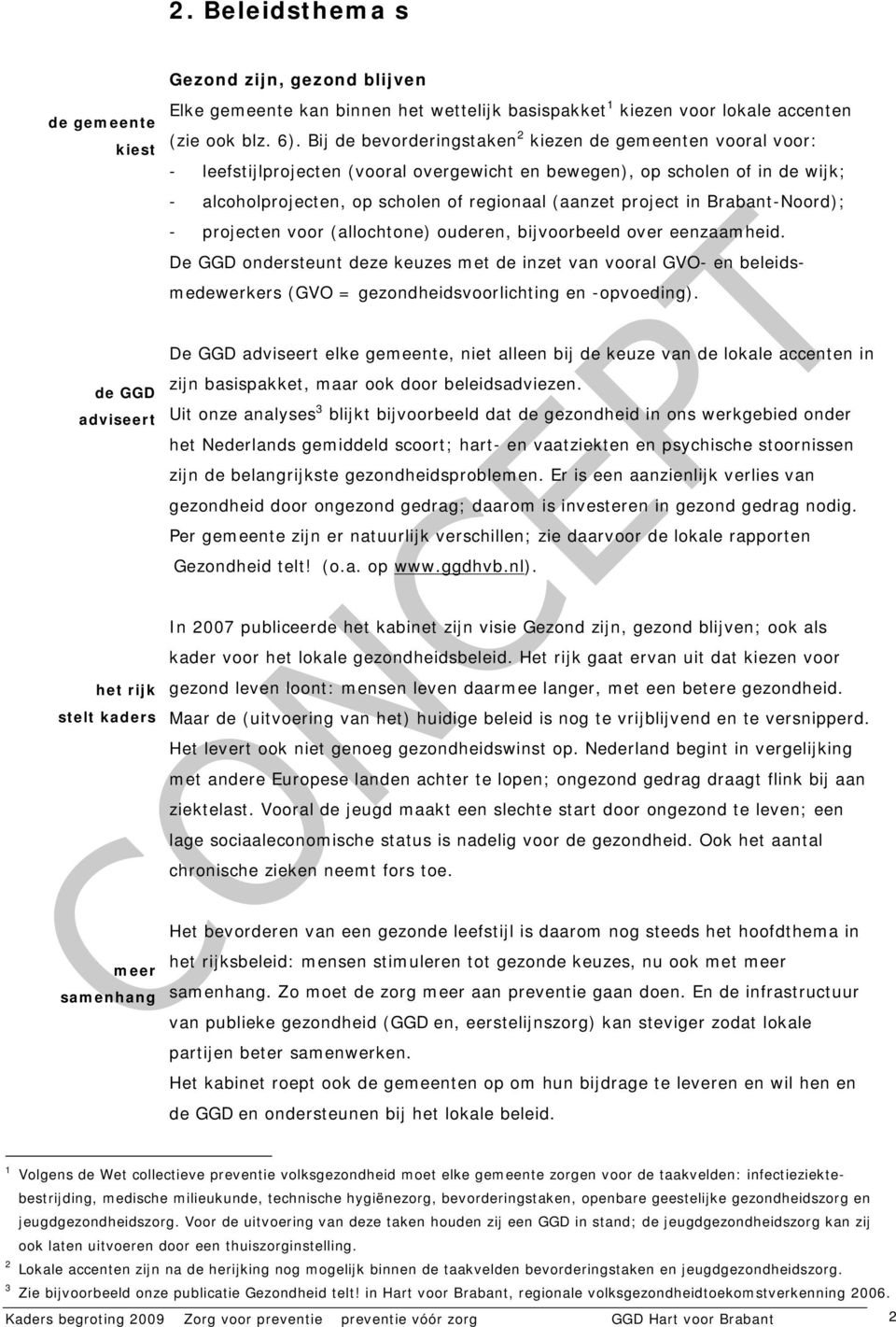 in Brabant-Noord); - projecten voor (allochtone) ouderen, bijvoorbeeld over eenzaamheid.