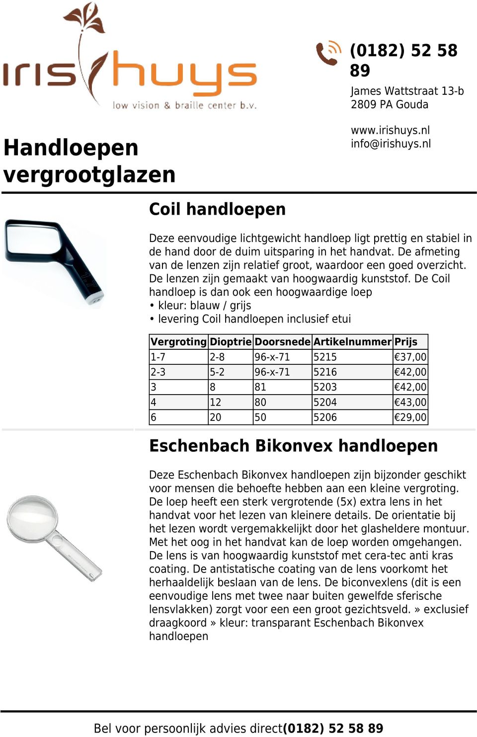 De Coil handloep is dan ook een hoogwaardige loep kleur: blauw / grijs levering Coil handloepen inclusief etui 1-7 2-8 96-x-71 5215 37,00 2-3 5-2 96-x-71 5216 42,00 3 8 81 5203 42,00 4 12 80 5204