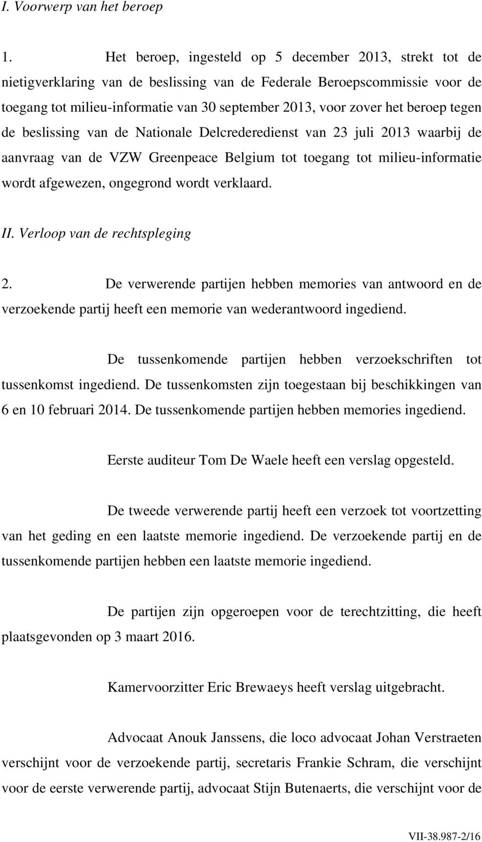 beroep tegen de beslissing van de Nationale Delcrederedienst van 23 juli 2013 waarbij de aanvraag van de VZW Greenpeace Belgium tot toegang tot milieu-informatie wordt afgewezen, ongegrond wordt