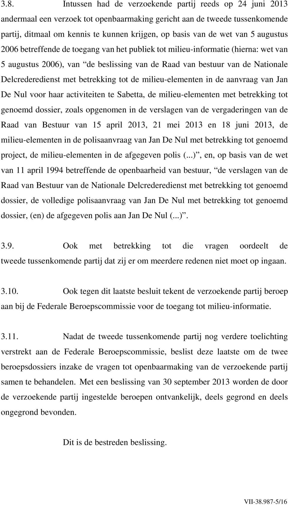 betrekking tot de milieu-elementen in de aanvraag van Jan De Nul voor haar activiteiten te Sabetta, de milieu-elementen met betrekking tot genoemd dossier, zoals opgenomen in de verslagen van de