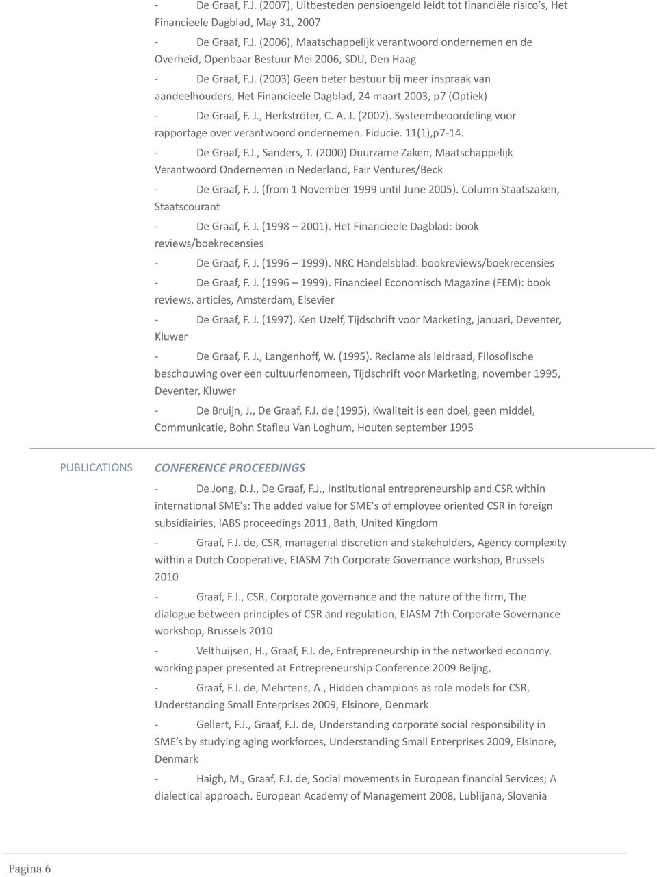 Systeembeoordeling voor rapportage over verantwoord ondernemen. Fiducie. 11(1),p7-14. - De Graaf, F.J., Sanders, T.