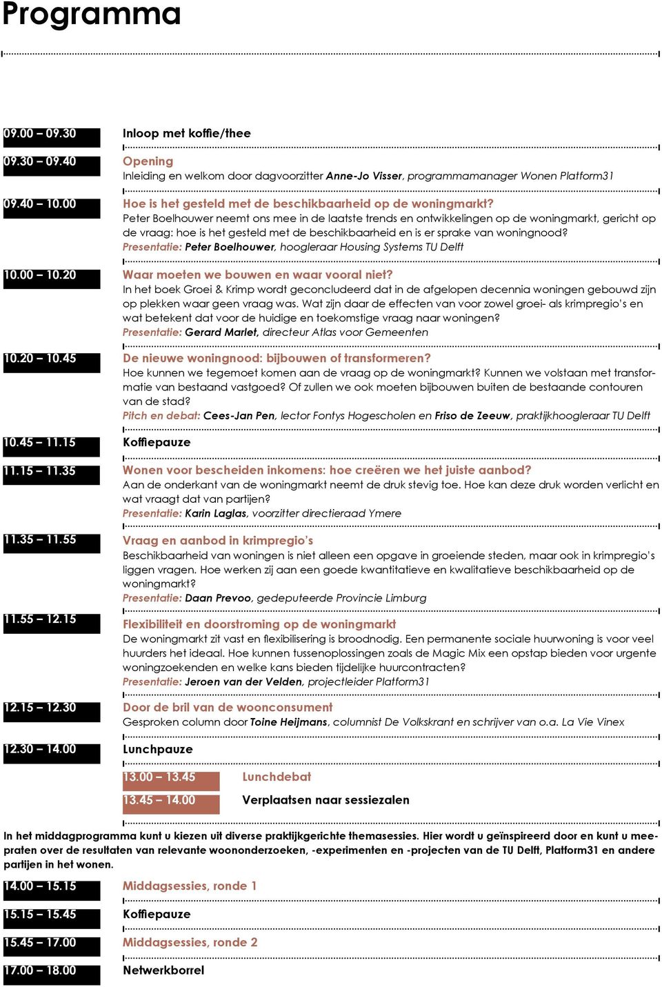 Peter Boelhouwer neemt ons mee in de laatste trends en ontwikkelingen op de woningmarkt, gericht op de vraag: hoe is het gesteld met de beschikbaarheid en is er sprake van woningnood?