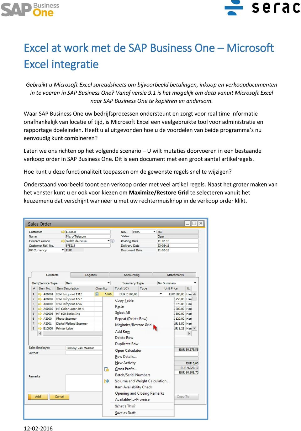 Waar SAP Business One uw bedrijfsprocessen ondersteunt en zorgt voor real time informatie onafhankelijk van locatie of tijd, is Microsoft Excel een veelgebruikte tool voor administratie en rapportage