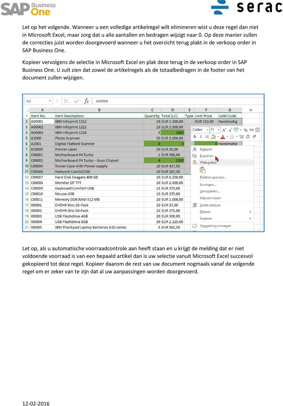 Kopieer vervolgens de selectie in Microsoft Excel en plak deze terug in de verkoop order in SAP Business One.