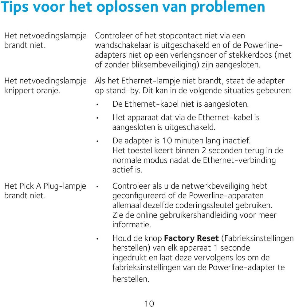 Als het Ethernet-lampje niet brandt, staat de adapter op stand-by. Dit kan in de volgende situaties gebeuren: De Ethernet-kabel niet is aangesloten.