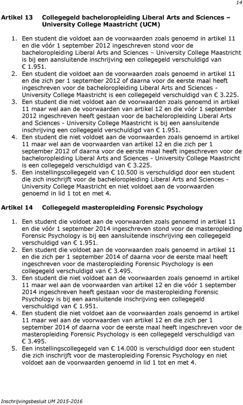 Maastricht is bij een aansluitende inschrijving een collegegeld verschuldigd van 1.951. 2.