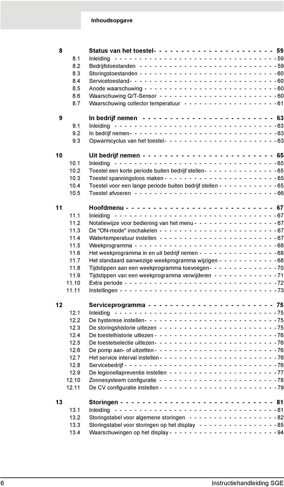 4 Servicetoestand- - - - - - - - - - - - - - - - - - - - - - - - - - - - - - 60 8.5 Anode waarschuwing - - - - - - - - - - - - - - - - - - - - - - - - - - - 60 8.