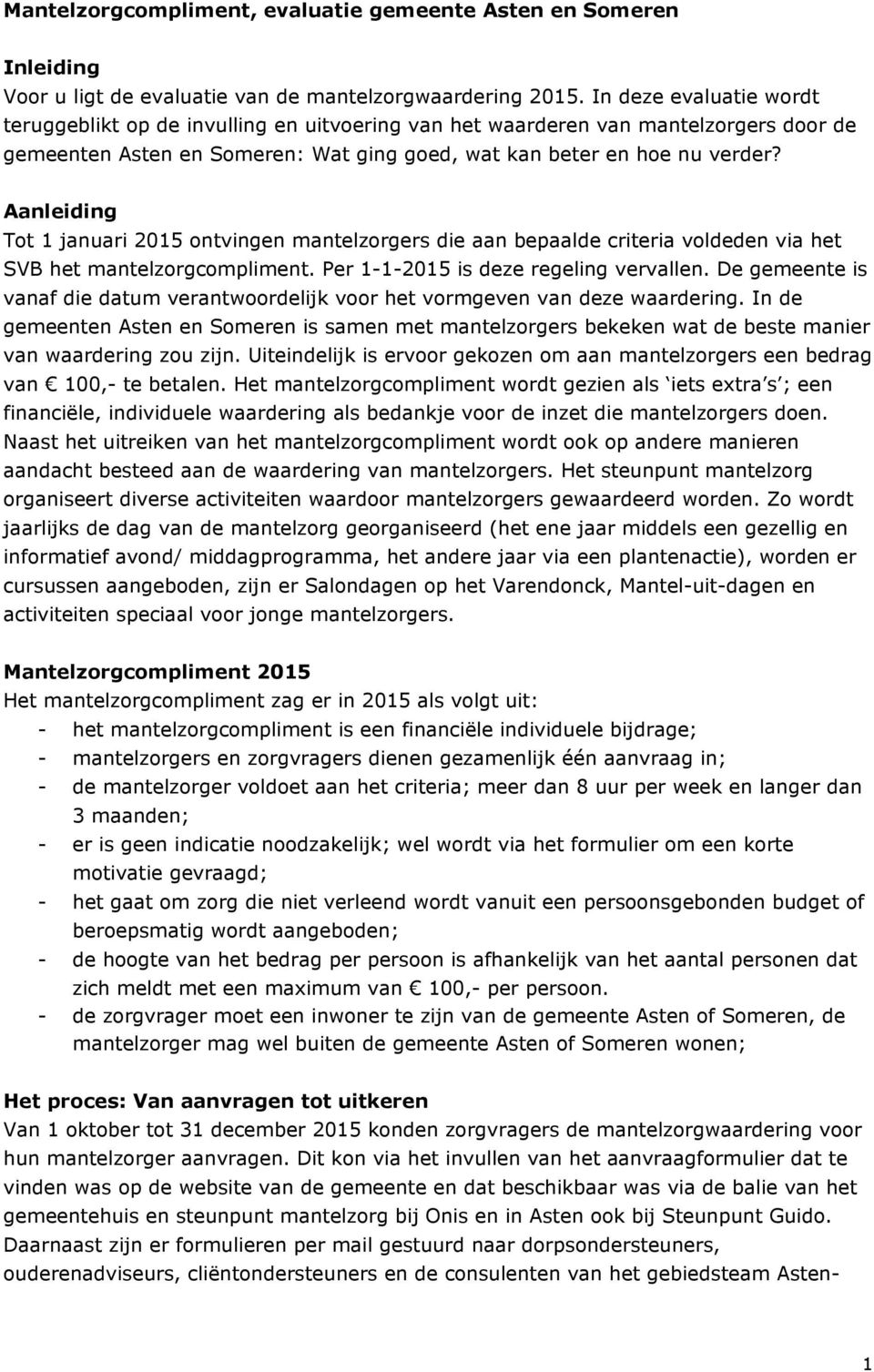 Aanleiding Tot 1 januari 2015 ontvingen mantelzorgers die aan bepaalde criteria voldeden via het SVB het mantelzorgcompliment. Per 112015 is deze regeling vervallen.