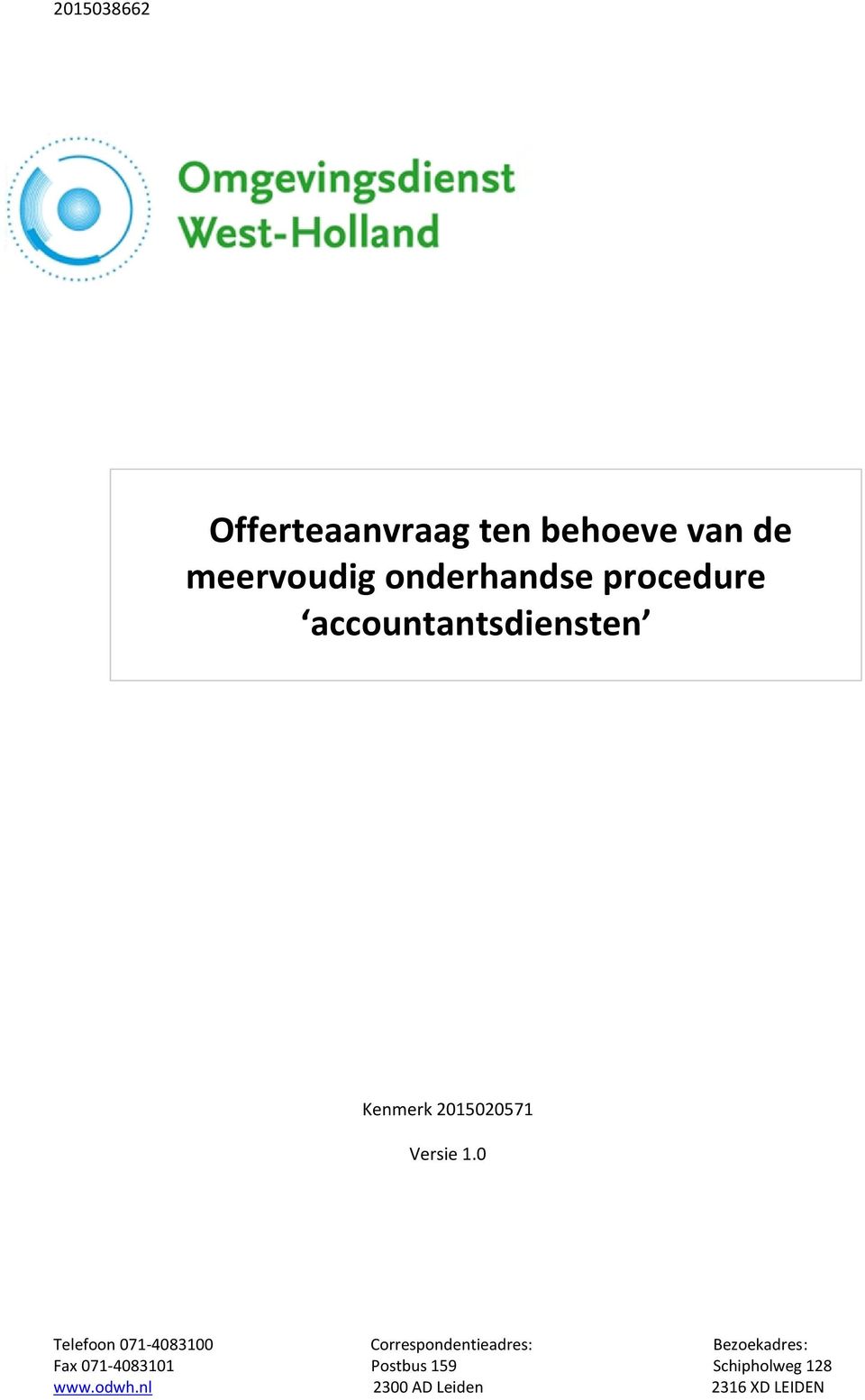 1.0 Telefoon 071-4083100 Correspondentieadres: Bezoekadres: Fax