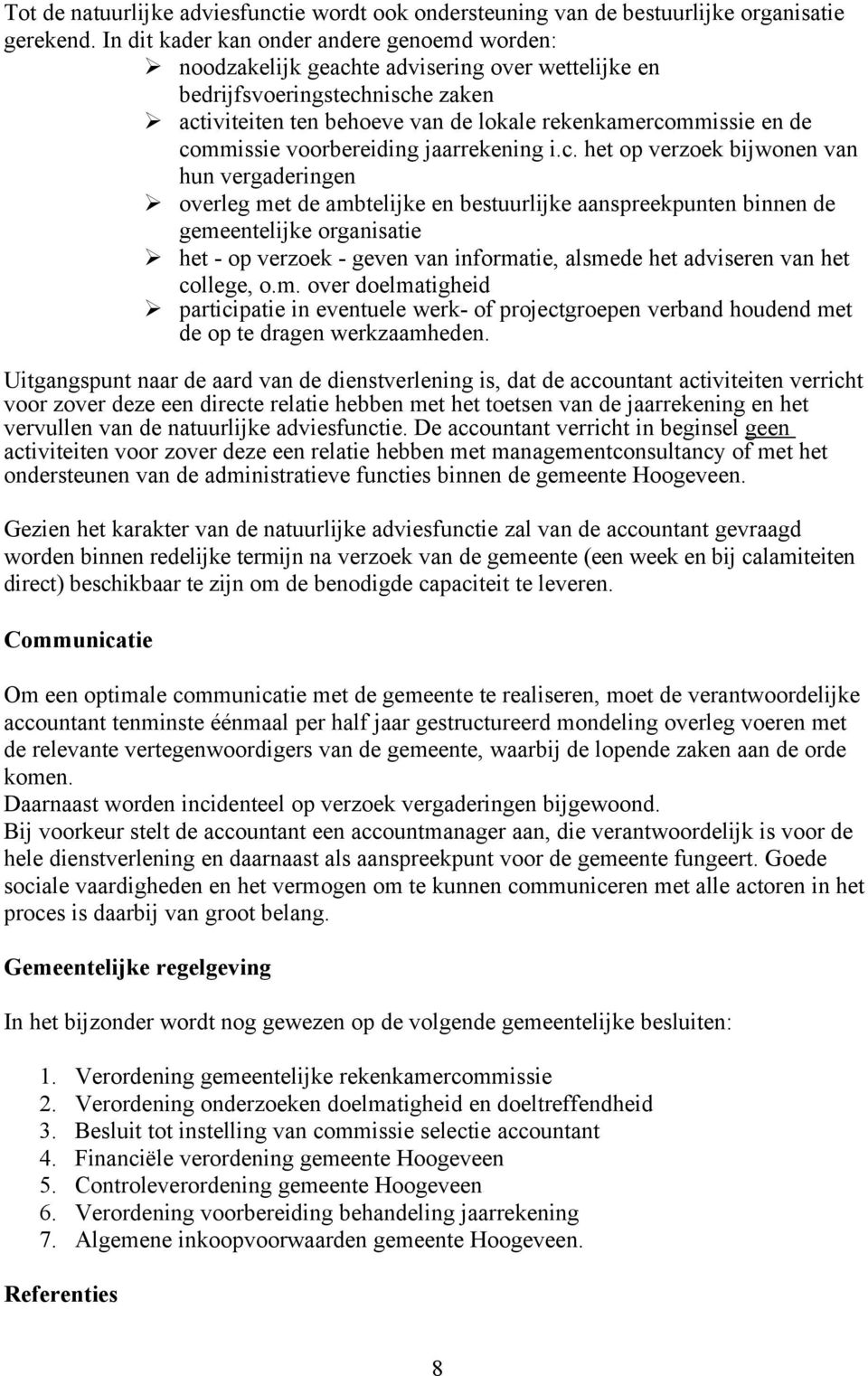 commissie voorbereiding jaarrekening i.c. het op verzoek bijwonen van hun vergaderingen overleg met de ambtelijke en bestuurlijke aanspreekpunten binnen de gemeentelijke organisatie het - op verzoek