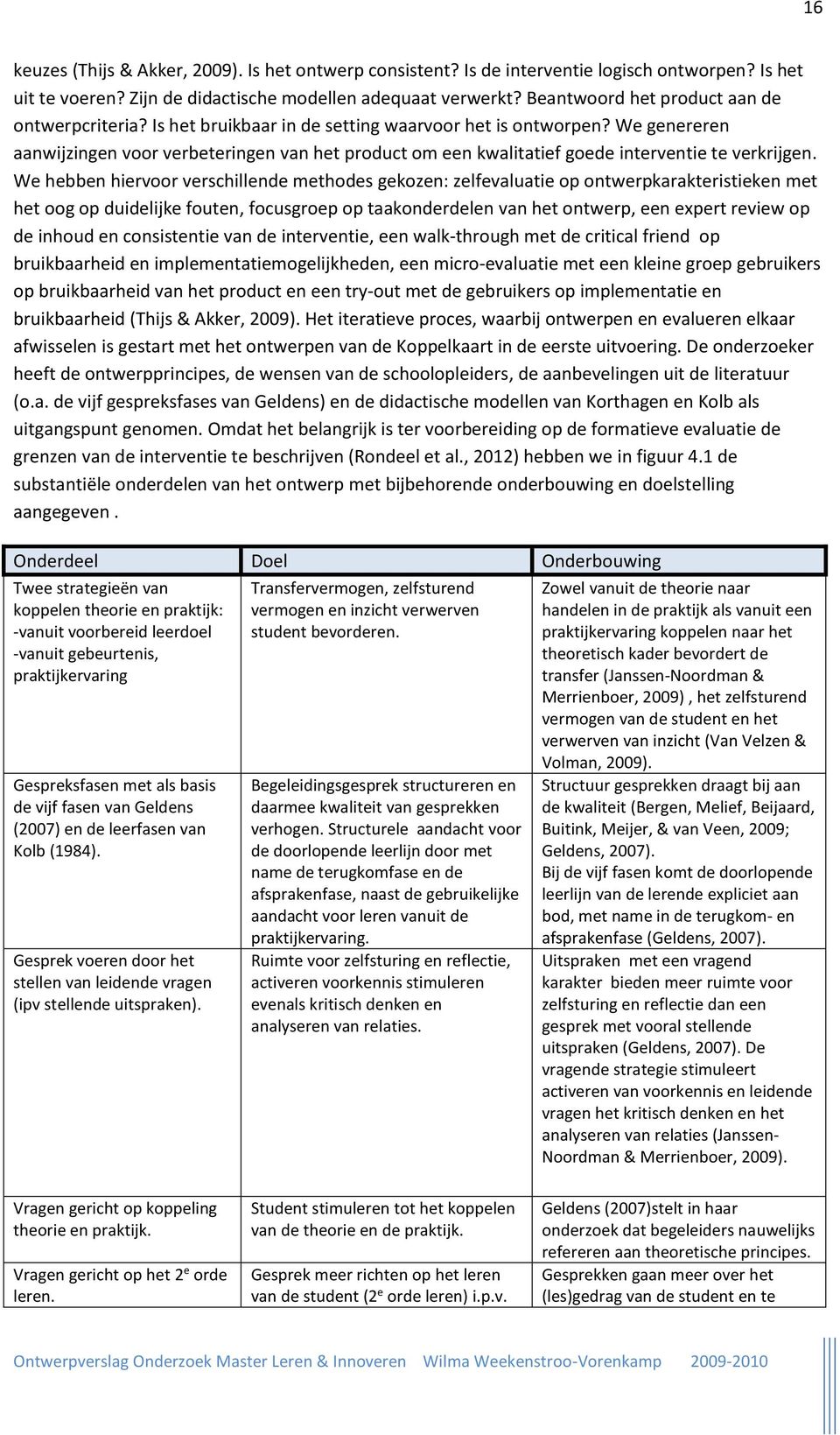 We genereren aanwijzingen voor verbeteringen van het product om een kwalitatief goede interventie te verkrijgen.