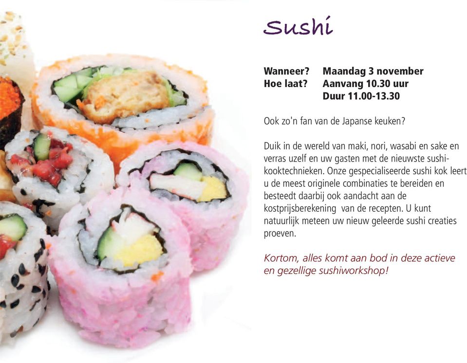 Onze gespecialiseerde sushi kok leert u de meest originele combinaties te bereiden en besteedt daarbij ook aandacht aan de