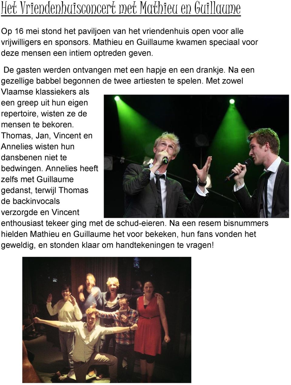 Met zowel Vlaamse klassiekers als een greep uit hun eigen repertoire, wisten ze de mensen te bekoren. Thomas, Jan, Vincent en Annelies wisten hun dansbenen niet te bedwingen.