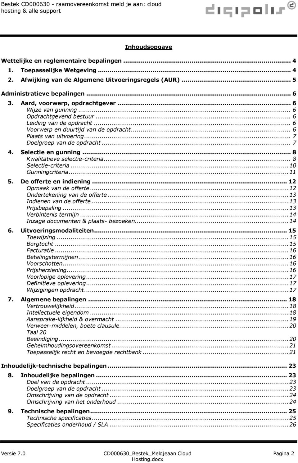 .. 7 Doelgroep van de opdracht... 7 4. Selectie en gunning... 8 Kwalitatieve selectie-criteria... 8 Selectie-criteria... 10 Gunningcriteria... 11 5. De offerte en indiening... 12 Opmaak van de offerte.