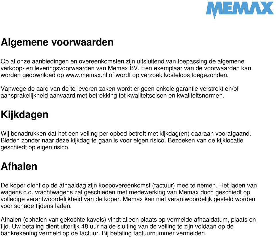 Vanwege de aard van de te leveren zaken wordt er geen enkele garantie verstrekt en/of aansprakelijkheid aanvaard met betrekking tot kwaliteitseisen en kwaliteitsnormen.