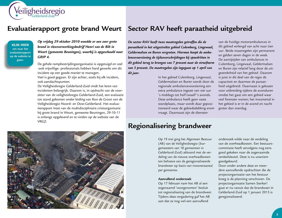 De gehele rampbestrijdingsorganisatie is opgetuigd en veel -ook vrijwillige- professionals hebben hard gewerkt om dit incident op een goede manier te managen. Veel is goed gegaan.