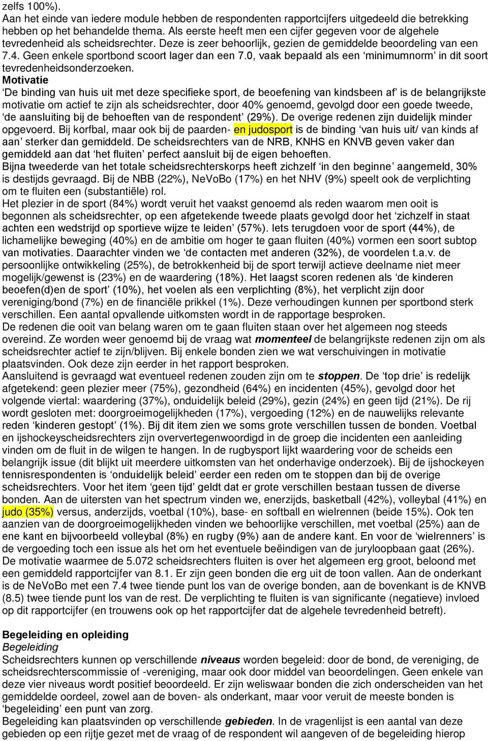 Geen enkele sportbond scoort lager dan een 7.0, vaak bepaald als een minimumnorm in dit soort tevredenheidsonderzoeken.