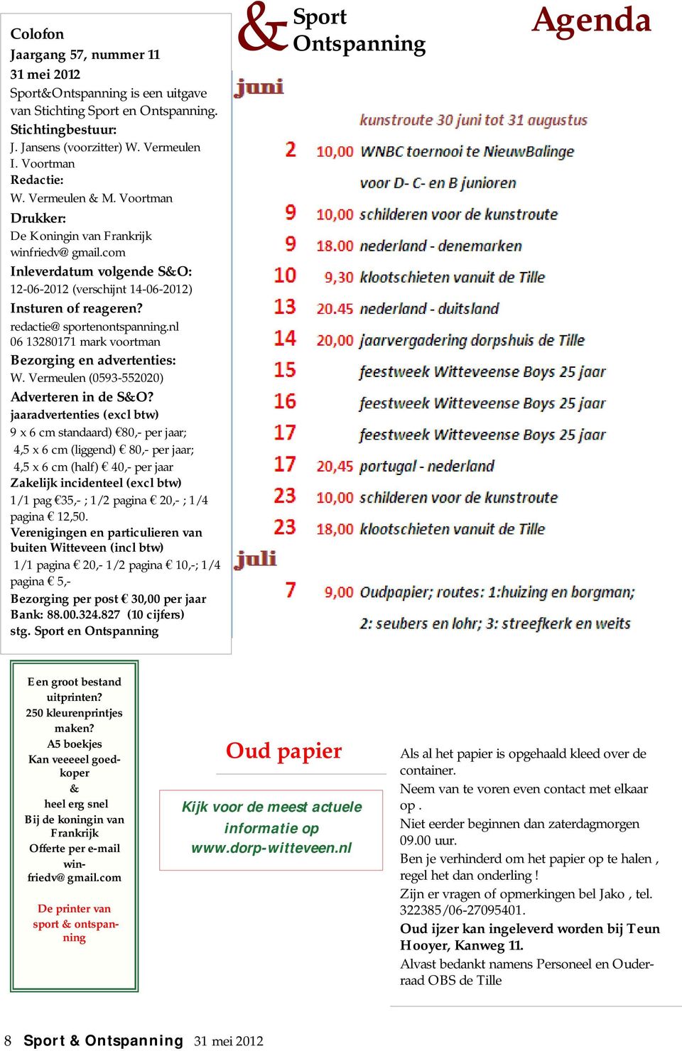 nl 06 13280171 mark voortman Bezorging en advertenties: W. Vermeulen (0593-552020) Adverteren in de S&O?