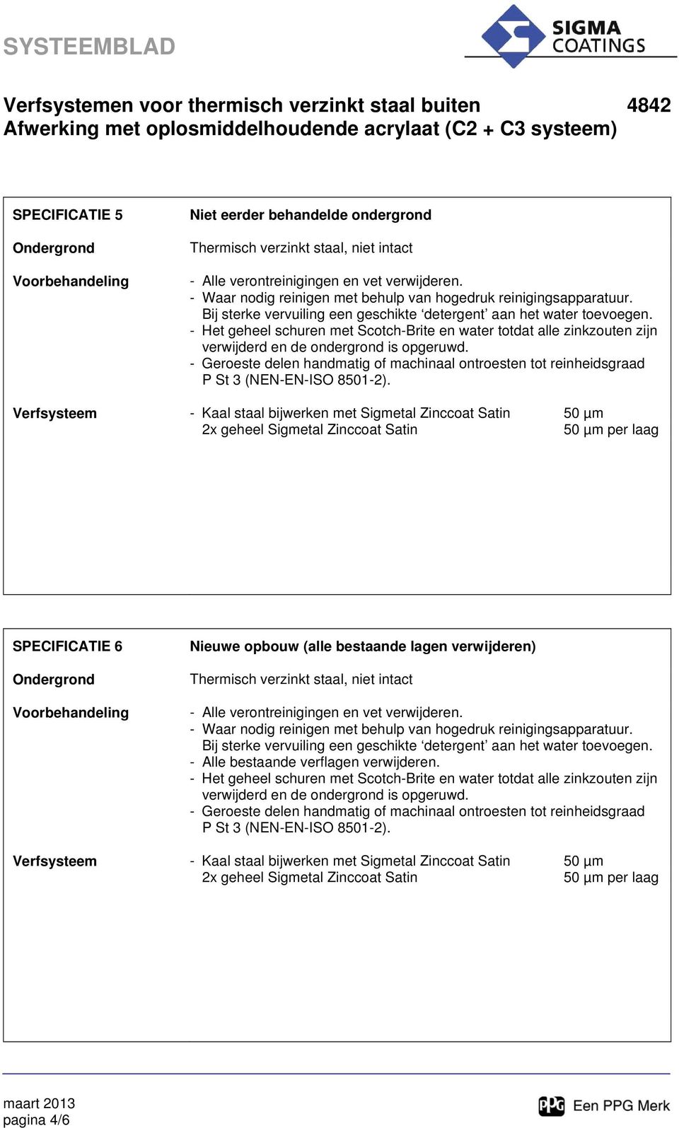 (alle bestaande lagen verwijderen) - Alle bestaande verflagen verwijderen.