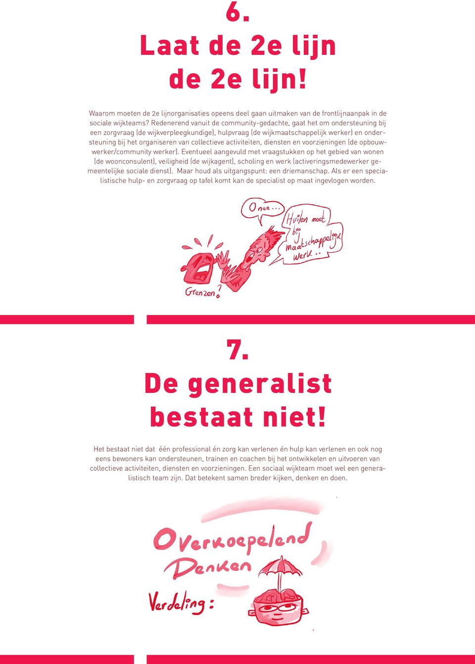 collectieve activiteiten, diensten en voorzieningen (de opbouwwerker/community werker).