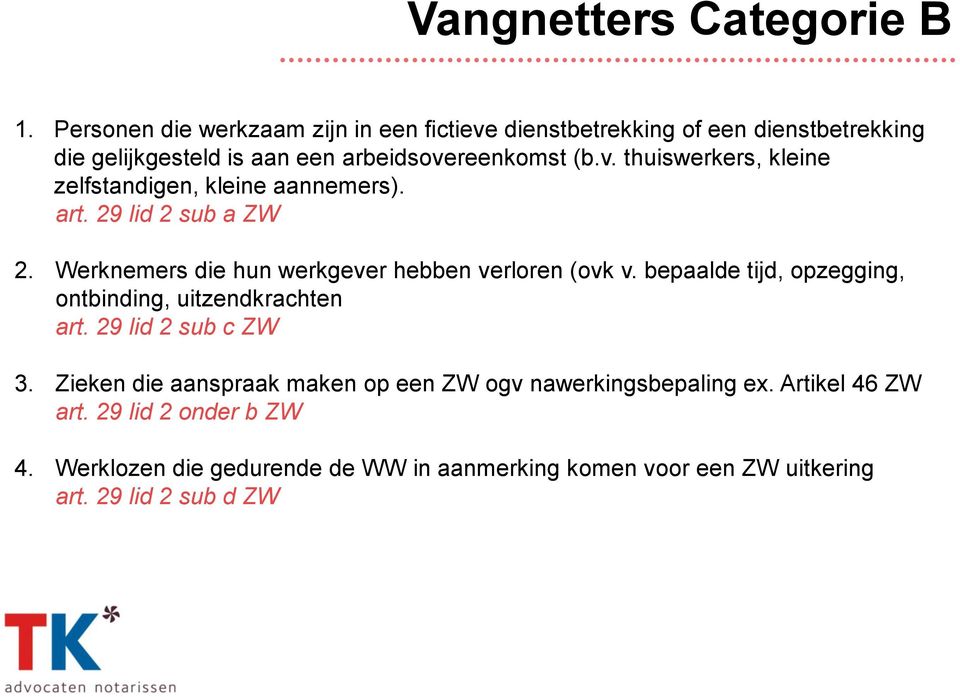 art. 29 lid 2 sub a ZW 2. Werknemers die hun werkgever hebben verloren (ovk v. bepaalde tijd, opzegging, ontbinding, uitzendkrachten art.