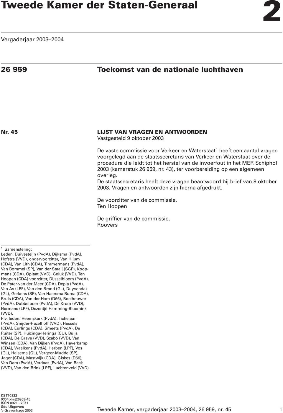 de procedure die leidt tot het herstel van de invoerfout in het MER Schiphol 2003 (kamerstuk 26 959, nr. 43), ter voorbereiding op een algemeen overleg.