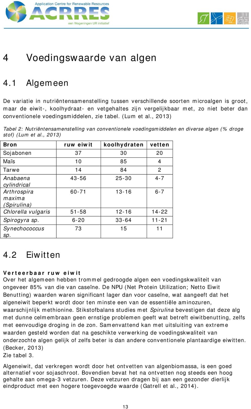 voedingsmiddelen, zie tabel. (Lum et al., 2013) Tabel 2: Nutriëntensamenstelling van conventionele voedingsmiddelen en diverse algen (% droge stof) (Lum et al.