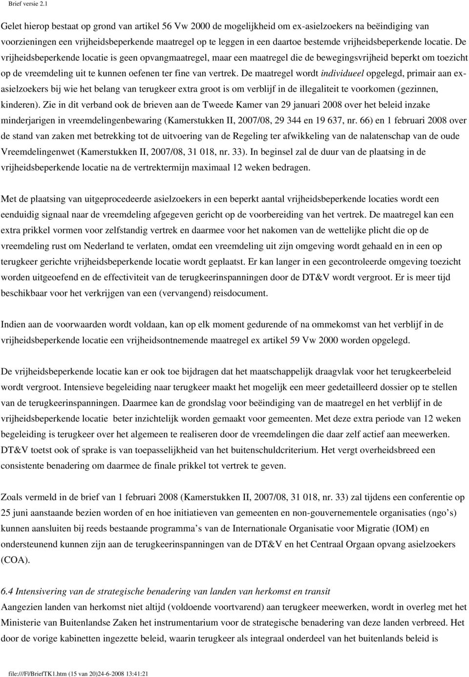 De vrijheidsbeperkende locatie is geen opvangmaatregel, maar een maatregel die de bewegingsvrijheid beperkt om toezicht op de vreemdeling uit te kunnen oefenen ter fine van vertrek.