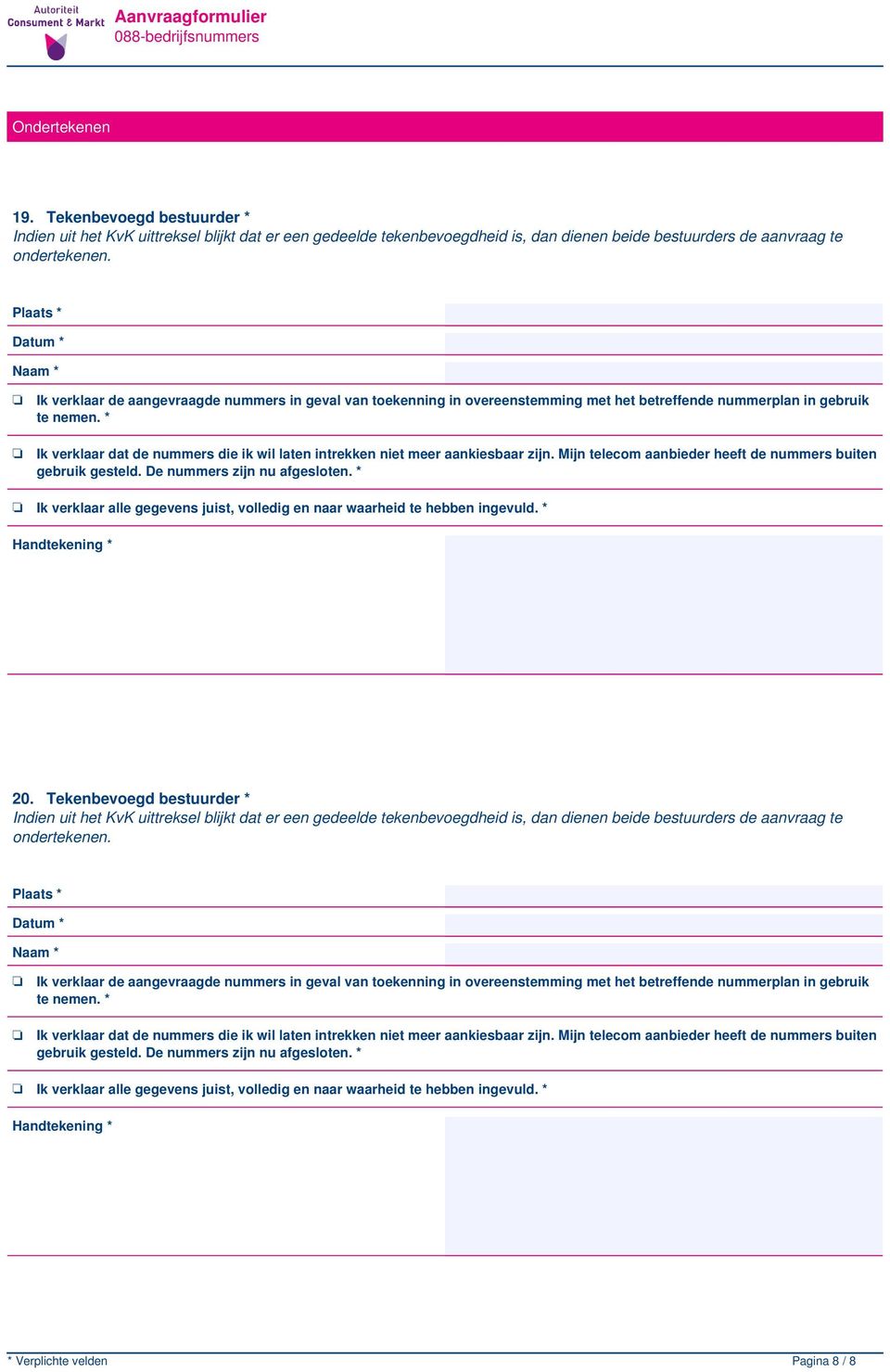 Plaats * Datum * Naam * Ik verklaar de aangevraagde nummers in geval van toekenning in overeenstemming met het betreffende nummerplan in gebruik te nemen.