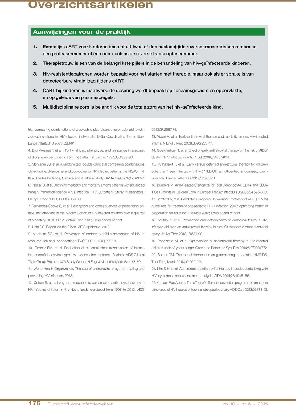 Therapietrouw is een van de belangrijkste pijlers in de behandeling van hiv-geïnfecteerde kinderen. 3.