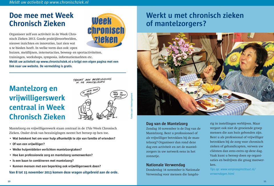 In welke vorm dan ook: open huizen, meldlijnen, internetacties, beweeg- en sportactiviteiten, trainingen, workshops, symposia, informatiemarkten etc. Meldt uw activiteit op www.chronischziek.