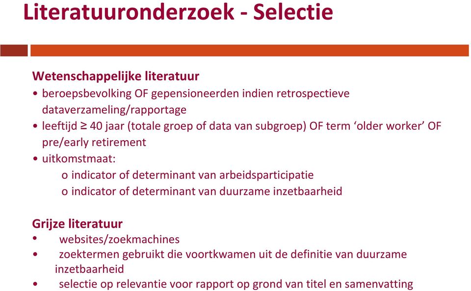 uitkomstmaat: o indicator of determinant van arbeidsparticipatie o indicator of determinant van duurzame inzetbaarheid Grijze literatuur