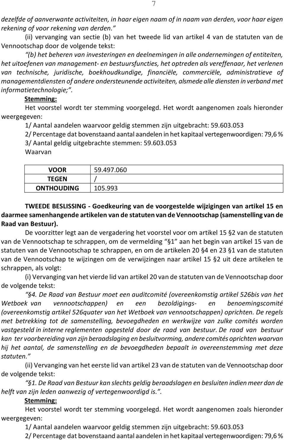 entiteiten, het uitoefenen van management- en bestuursfuncties, het optreden als vereffenaar, het verlenen van technische, juridische, boekhoudkundige, financiële, commerciële, administratieve of