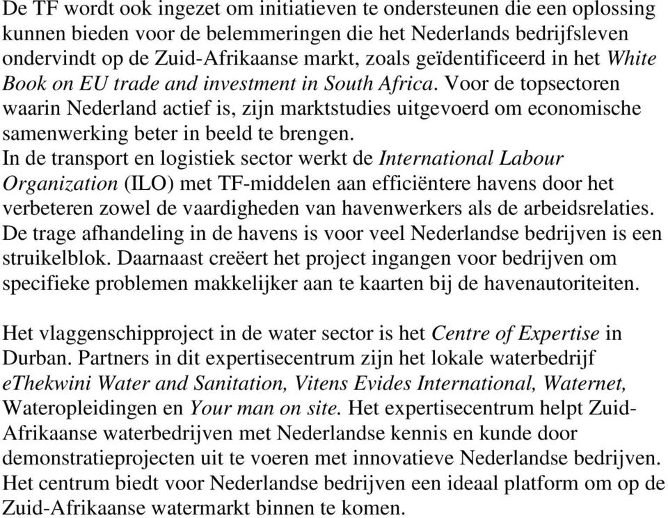 Voor de topsectoren waarin Nederland actief is, zijn marktstudies uitgevoerd om economische samenwerking beter in beeld te brengen.