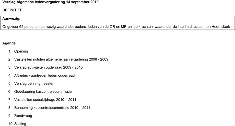 Vaststellen notulen algemene jaarvergadering 2008-2009 3. Verslag activiteiten ouderraad 2009-2010 4.