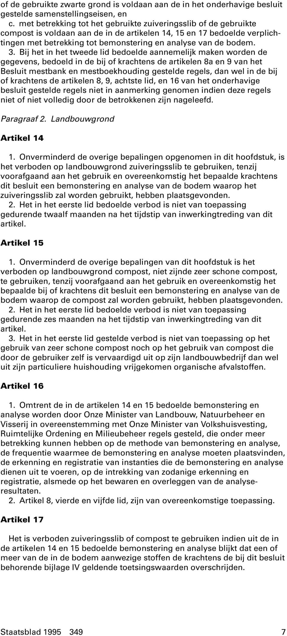 3. Bij het in het tweede lid bedoelde aannemelijk maken worden de gegevens, bedoeld in de bij of krachtens de artikelen 8a en 9 van het Besluit mestbank en mestboekhouding gestelde regels, dan wel in