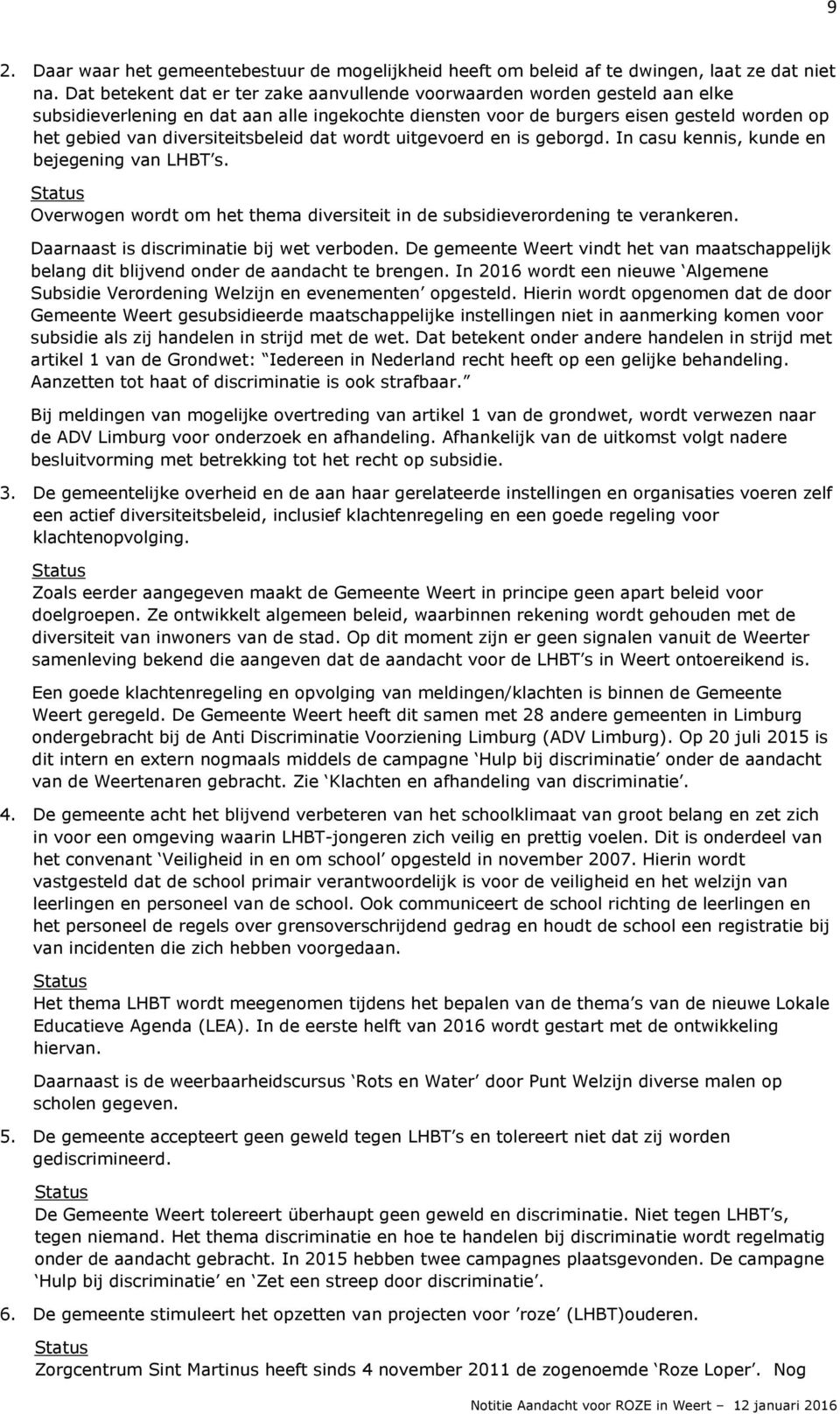 diversiteitsbeleid dat wordt uitgevoerd en is geborgd. In casu kennis, kunde en bejegening van LHBT s. Overwogen wordt om het thema diversiteit in de subsidieverordening te verankeren.