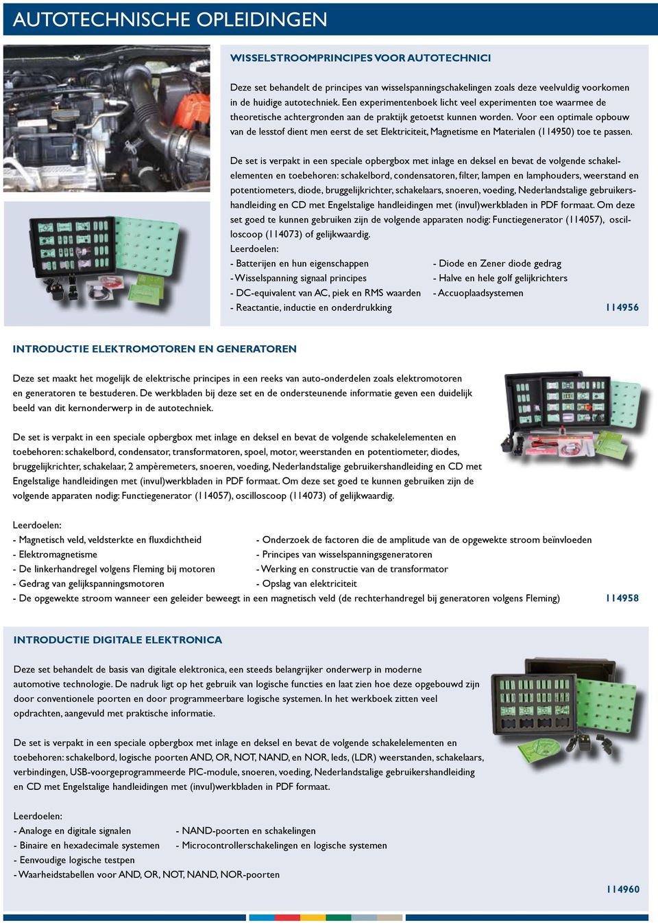 Voor een optimale opbouw van de lesstof dient men eerst de set Elektriciteit, Magnetisme en Materialen (114950) toe te passen.