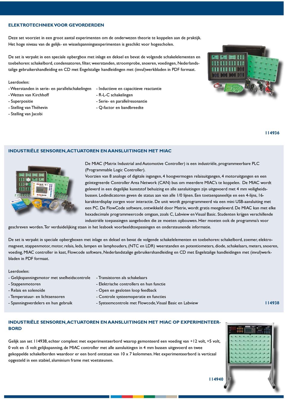 De set is verpakt in een speciale opbergbox met inlage en deksel en bevat de volgende schakelelementen en toebehoren: schakelbord, condensatoren, filter, weerstanden, stroomprobe, snoeren, voedingen,