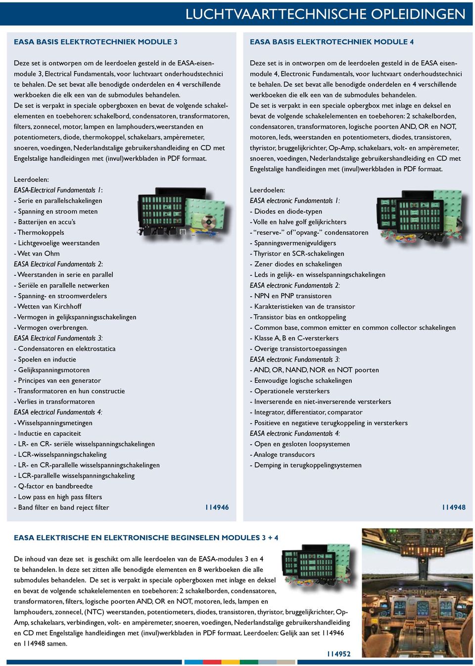 De set is verpakt in speciale opbergboxen en bevat de volgende schakelelementen en toebehoren: schakelbord, condensatoren, transformatoren, filters, zonnecel, motor, lampen en lamphouders,weerstanden