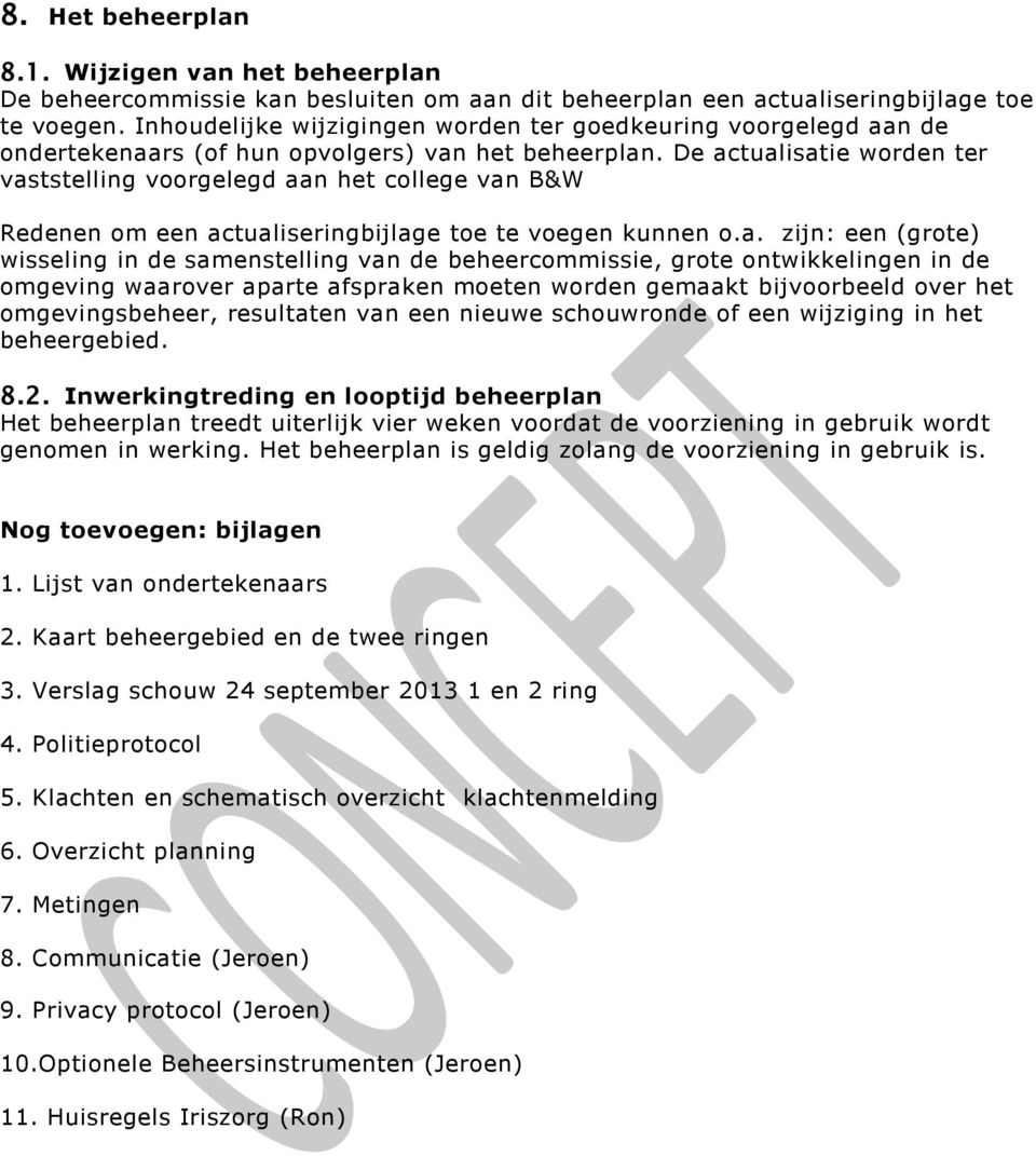 De actualisatie worden ter vaststelling voorgelegd aan het college van B&W Redenen om een actualiseringbijlage toe te voegen kunnen o.a. zijn: een (grote) wisseling in de samenstelling van de