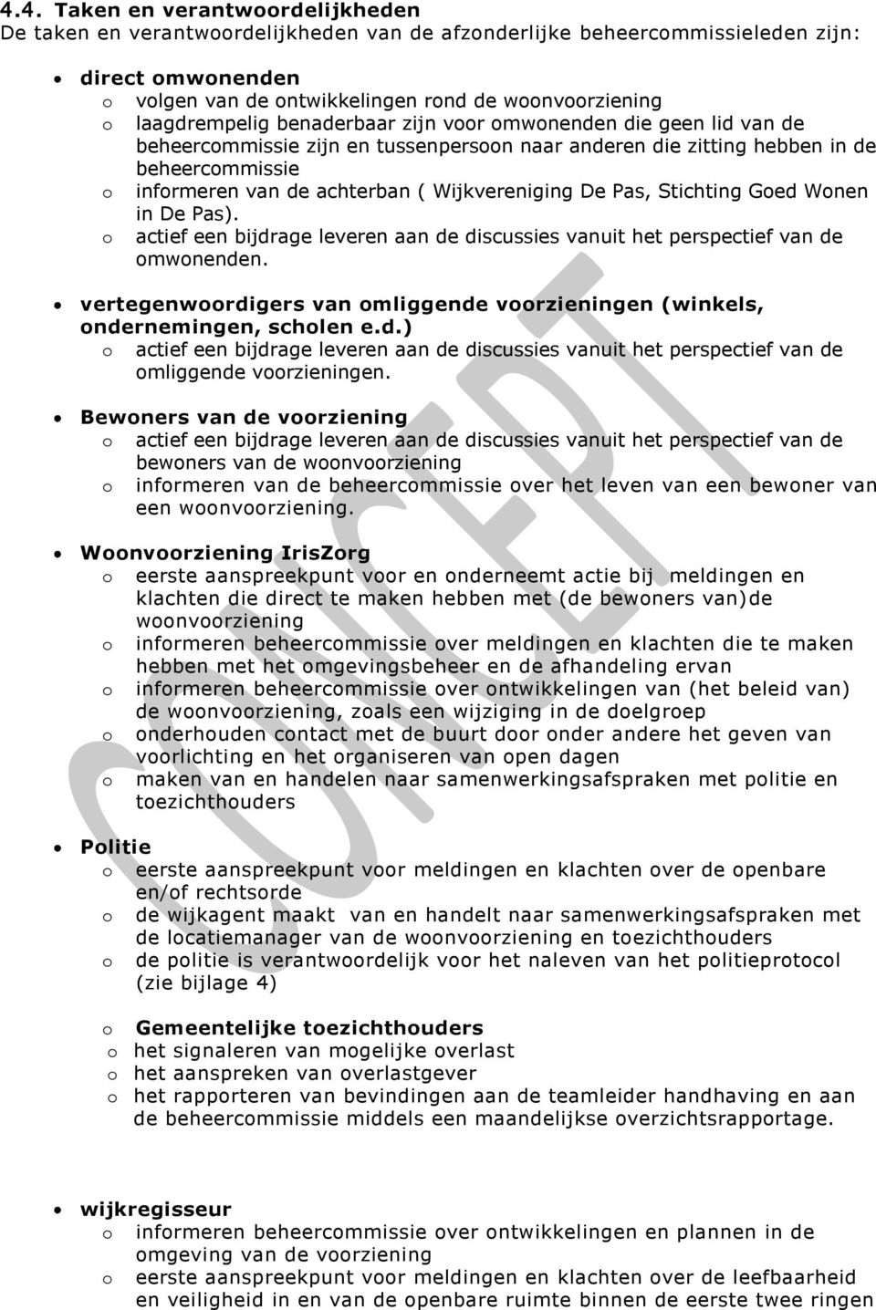 Wijkvereniging De Pas, Stichting Goed Wonen in De Pas). o actief een bijdrage leveren aan de discussies vanuit het perspectief van de omwonenden.