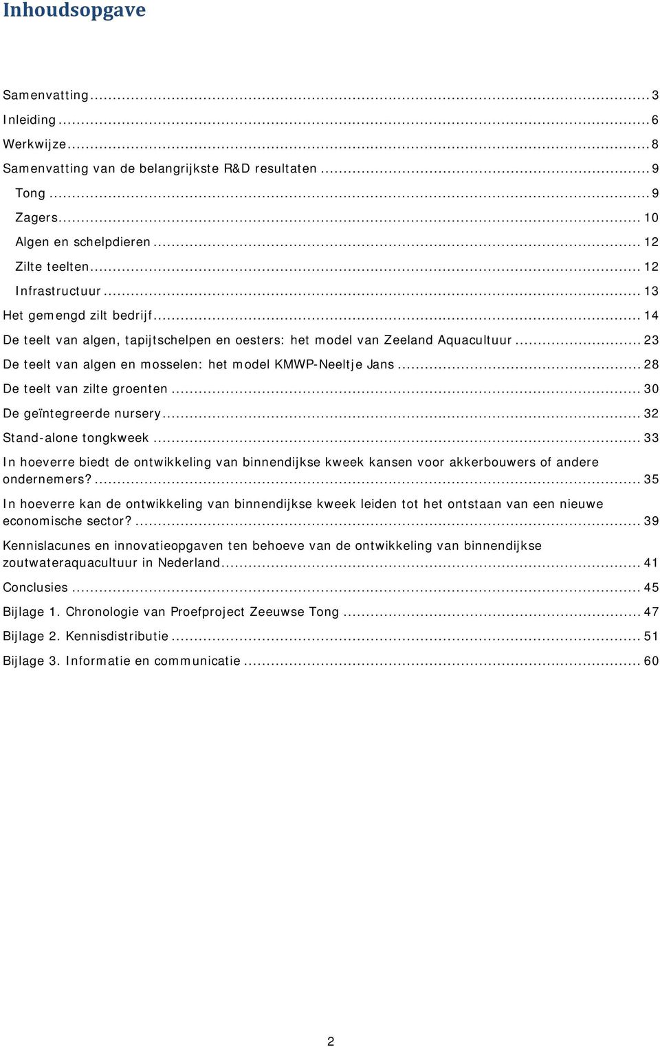 .. 28 De teelt van zilte groenten... 30 De geïntegreerde nursery... 32 Stand-alone tongkweek.