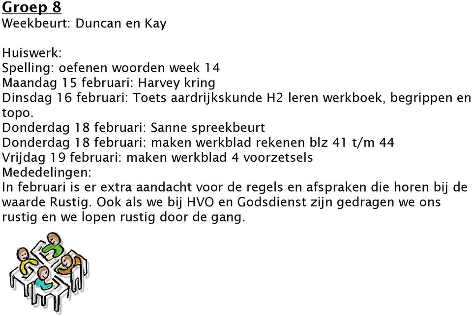 Donderdag 18 februari: Sanne spreekbeurt Donderdag 18 februari: maken werkblad rekenen blz 41 t/m 44 Vrijdag 19 februari: maken