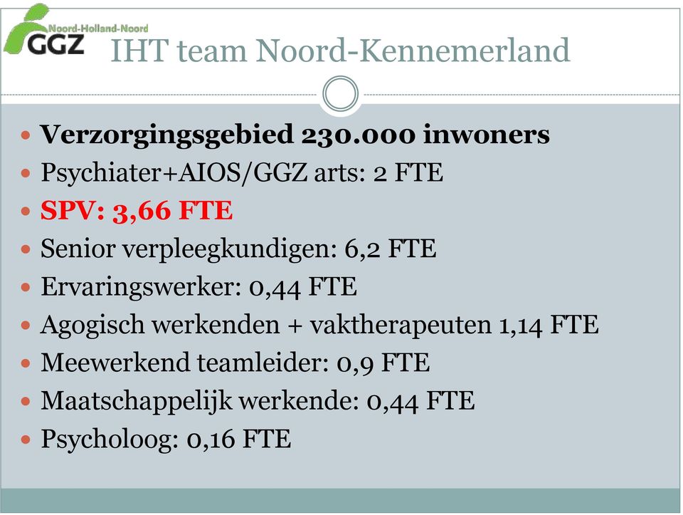 verpleegkundigen: 6,2 FTE Ervaringswerker: 0,44 FTE Agogisch werkenden +